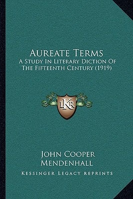 Aureate Terms: A Study In Literary Diction Of The Fifteenth Century (1919)