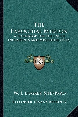 The Parochial Mission: A Handbook For The Use Of Incumbents And Missioners (1912)