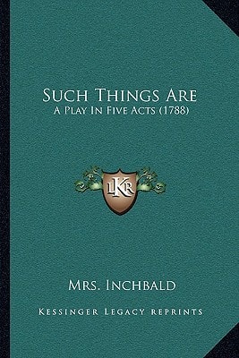 Such Things Are: A Play In Five Acts (1788)