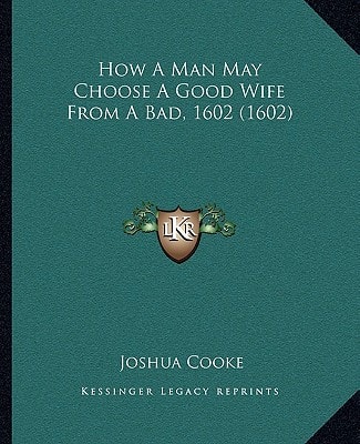 How A Man May Choose A Good Wife From A Bad, 1602 (1602)
