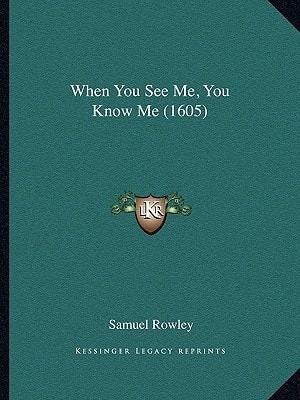 When You See Me, You Know Me (1605)