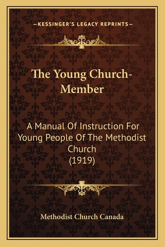 The Young Church-Member: A Manual Of Instruction For Young People Of The Methodist Church (1919)