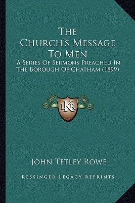 The Church's Message To Men: A Series Of Sermons Preached In The Borough Of Chatham (1899)