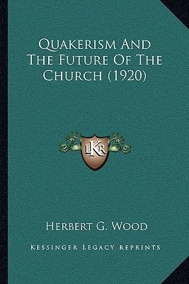 Quakerism And The Future Of The Church (1920)