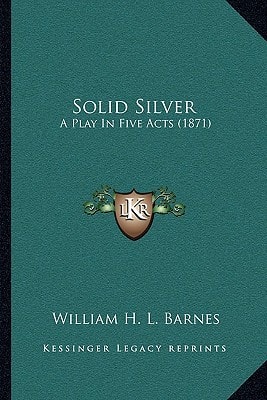 Solid Silver: A Play In Five Acts (1871)