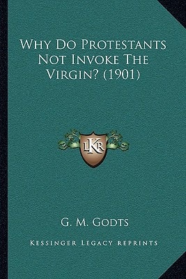 Why Do Protestants Not Invoke The Virgin? (1901)