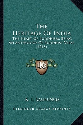 The Heritage Of India: The Heart Of Buddhism; Being An Anthology Of Buddhist Verse (1915)