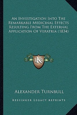 An Investigation Into The Remarkable Medicinal Effects Resulting From The External Application Of Veratria (1834)