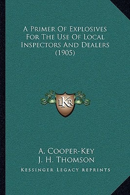 A Primer Of Explosives For The Use Of Local Inspectors And Dealers (1905)