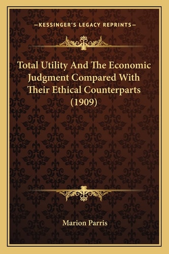 Total Utility And The Economic Judgment Compared With Their Ethical Counterparts (1909)