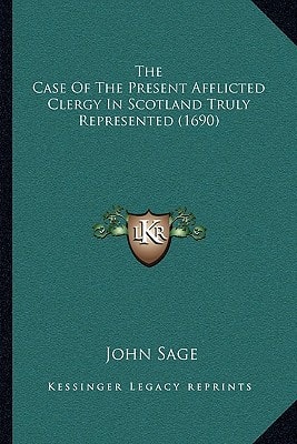 The Case Of The Present Afflicted Clergy In Scotland Truly Represented (1690)