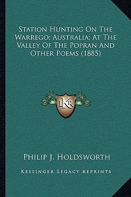 Station Hunting On The Warrego; Australia; At The Valley Of The Popran And Other Poems (1885)