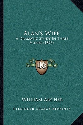 Alan's Wife: A Dramatic Study In Three Scenes (1893)