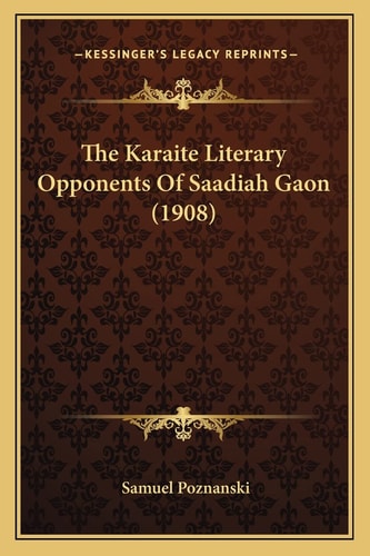 The Karaite Literary Opponents Of Saadiah Gaon (1908)