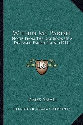 Within My Parish: Notes From The Day Book Of A Deceased Parish Priest (1914)