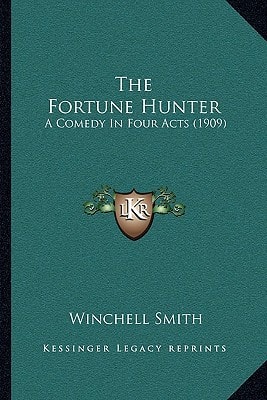 The Fortune Hunter: A Comedy In Four Acts (1909)