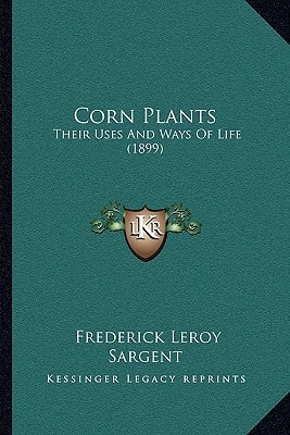 Corn Plants: Their Uses And Ways Of Life (1899)