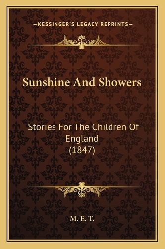Sunshine And Showers: Stories For The Children Of England (1847)
