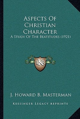 Aspects Of Christian Character: A Study Of The Beatitudes (1921)