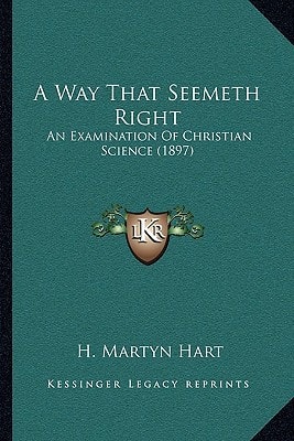 A Way That Seemeth Right: An Examination Of Christian Science (1897)