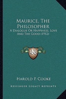 Maurice, The Philosopher: A Dialogue Or Happiness, Love And The Good (1912)