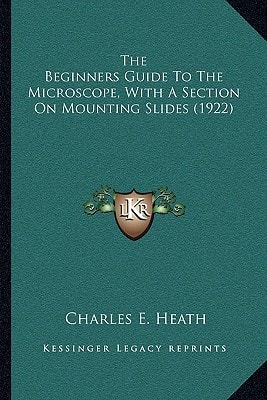 The Beginners Guide To The Microscope, With A Section On Mounting Slides (1922)