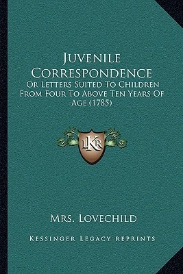 Juvenile Correspondence: Or Letters Suited To Children From Four To Above Ten Years Of Age (1785)