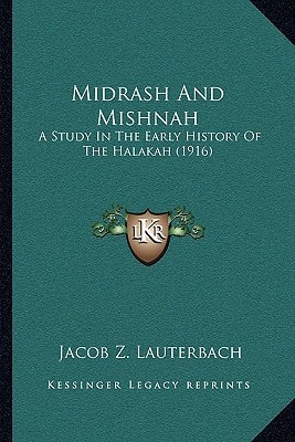 Midrash And Mishnah: A Study In The Early History Of The Halakah (1916)