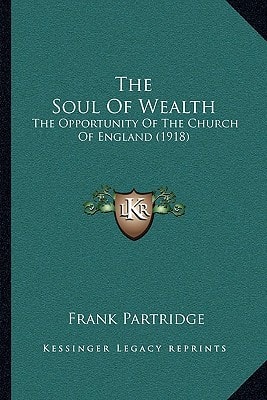 The Soul Of Wealth: The Opportunity Of The Church Of England (1918)