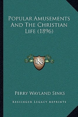 Popular Amusements And The Christian Life (1896)