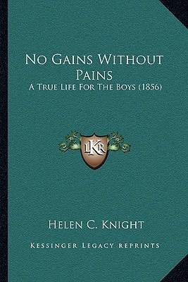 No Gains Without Pains: A True Life For The Boys (1856)