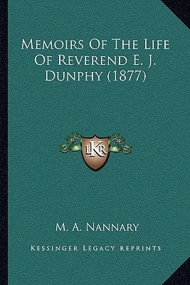 Memoirs Of The Life Of Reverend E. J. Dunphy (1877)