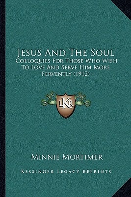 Jesus And The Soul: Colloquies For Those Who Wish To Love And Serve Him More Fervently (1912)