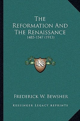 The Reformation And The Renaissance: 1485-1547 (1913)