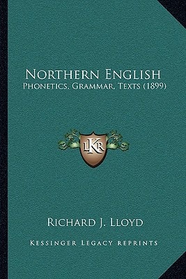 Northern English: Phonetics, Grammar, Texts (1899)