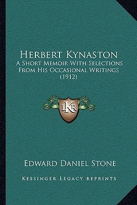 Herbert Kynaston: A Short Memoir With Selections From His Occasional Writings (1912)