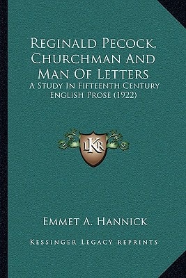 Reginald Pecock, Churchman And Man Of Letters: A Study In Fifteenth Century English Prose (1922)