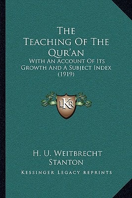The Teaching Of The Qur'an: With An Account Of Its Growth And A Subject Index (1919)