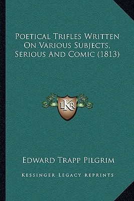 Poetical Trifles Written On Various Subjects, Serious And Comic (1813)