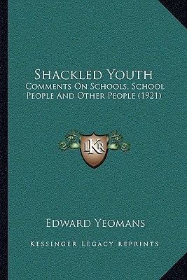 Shackled Youth: Comments On Schools, School People And Other People (1921)