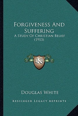 Forgiveness And Suffering: A Study Of Christian Belief (1913)