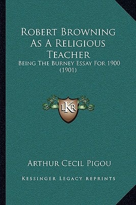 Robert Browning As A Religious Teacher: Being The Burney Essay For 1900 (1901)
