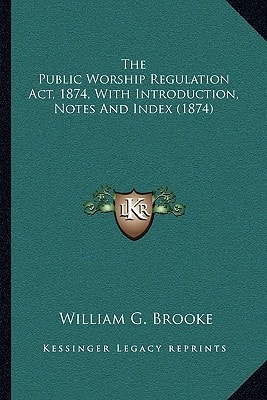 The Public Worship Regulation Act, 1874, With Introduction, Notes And Index (1874)