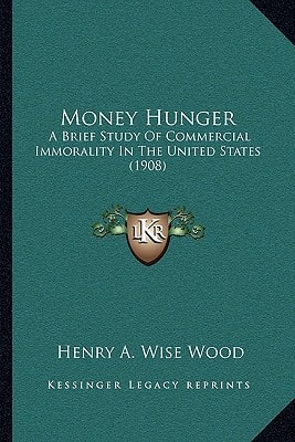 Money Hunger: A Brief Study Of Commercial Immorality In The United States (1908)