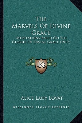 The Marvels Of Divine Grace: Meditations Based On The Glories Of Divine Grace (1917)