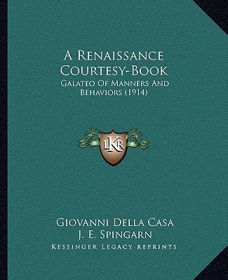 A Renaissance Courtesy-Book: Galateo Of Manners And Behaviors (1914)