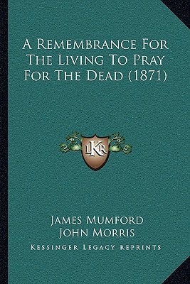 A Remembrance For The Living To Pray For The Dead (1871)