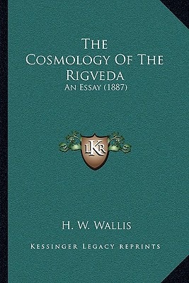 The Cosmology Of The Rigveda: An Essay (1887)