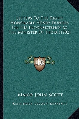 Letters To The Right Honorable Henry Dundas On His Inconsistency As The Minister Of India (1792)
