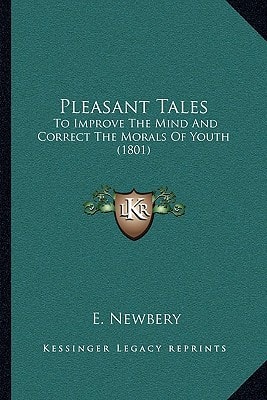 Pleasant Tales: To Improve The Mind And Correct The Morals Of Youth (1801)